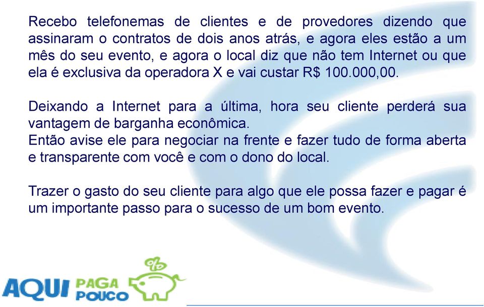 Deixando a Internet para a última, hora seu cliente perderá sua vantagem de barganha econômica.