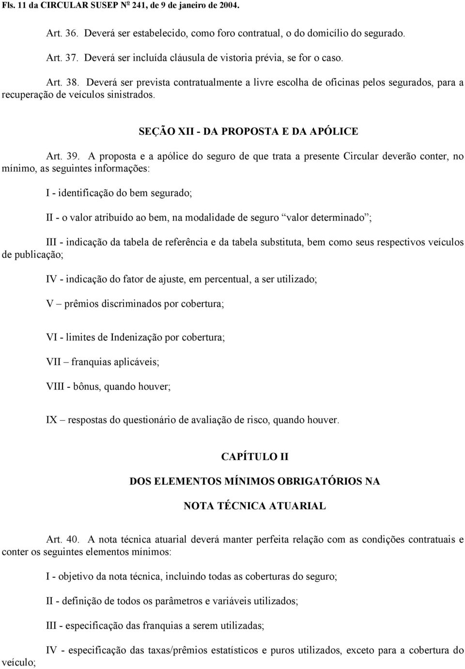 SEÇÃO XII - DA PROPOSTA E DA APÓLICE Art. 39.