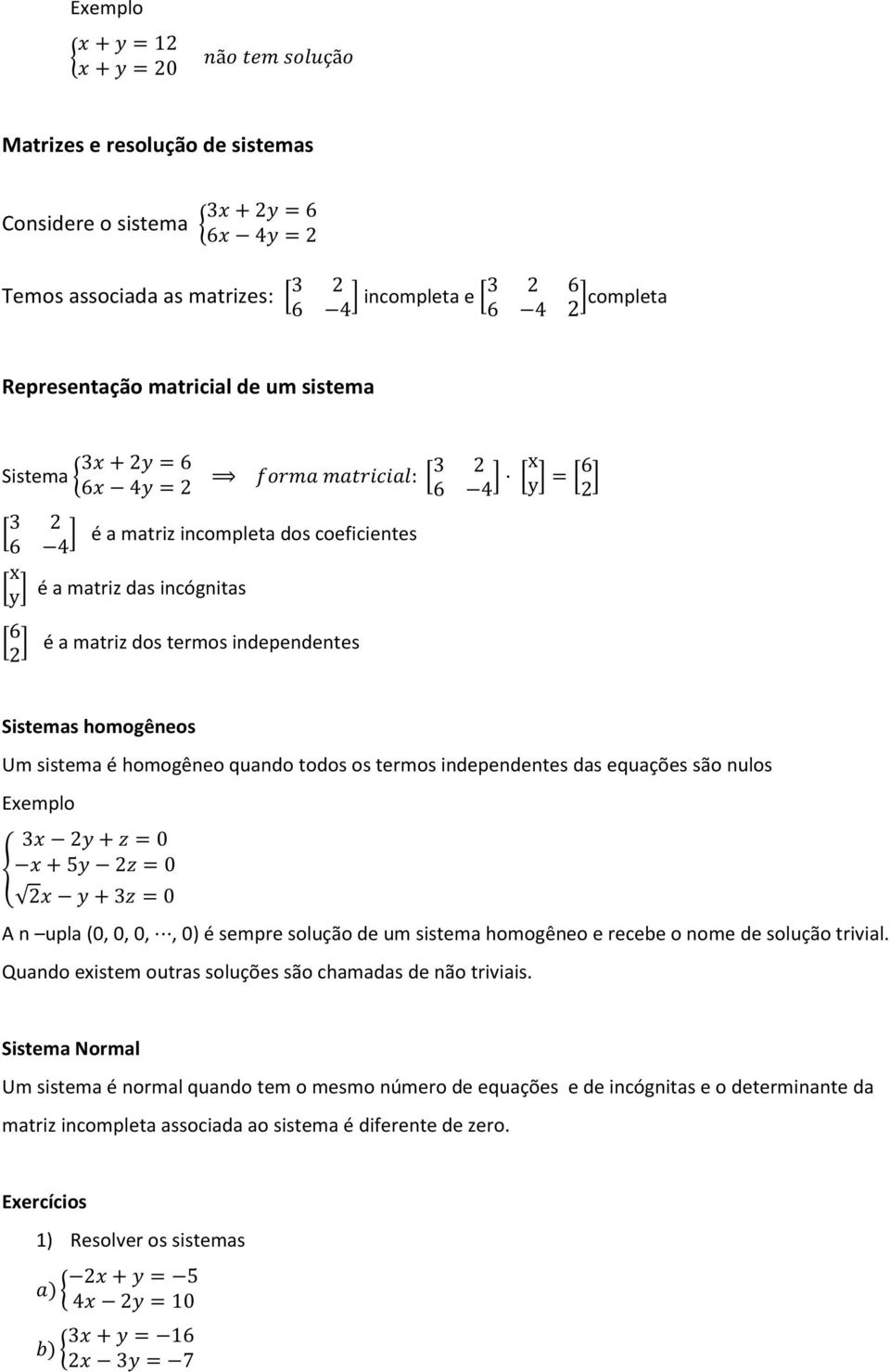 termos independentes das equações são nulos 3 2 0 5 2 0 2 3 0 A n upla (0, 0, 0,, 0) é sempre solução de um sistema homogêneo e recebe o nome de solução trivial.