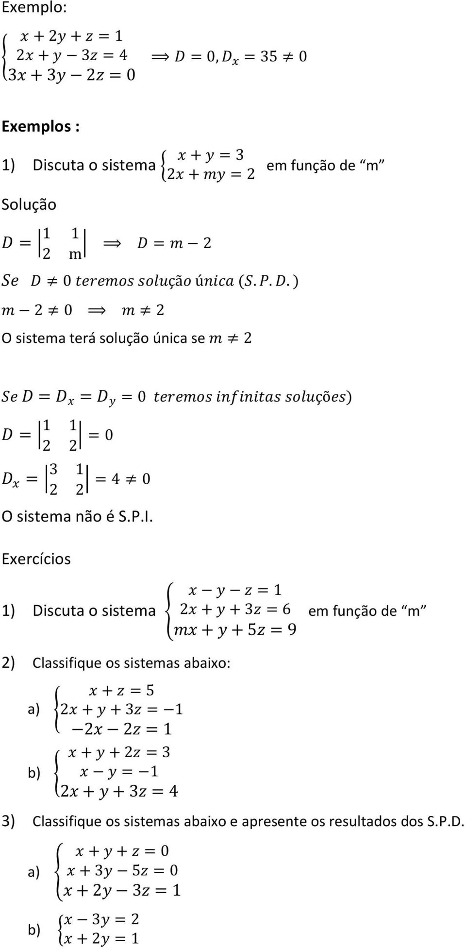 Exercícios 1 1) Discuta o sistema 2 3 6 em função de m 5 9 2) Classifique os sistemas abaixo: 5 a) 2 3