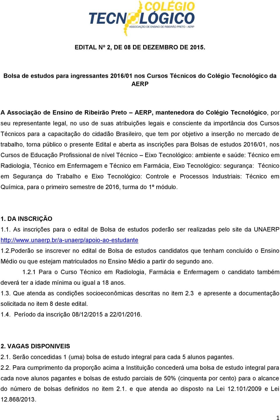 legal, no uso de suas atribuições legais e consciente da importância dos Cursos Técnicos para a capacitação do cidadão Brasileiro, que tem por objetivo a inserção no mercado de trabalho, torna