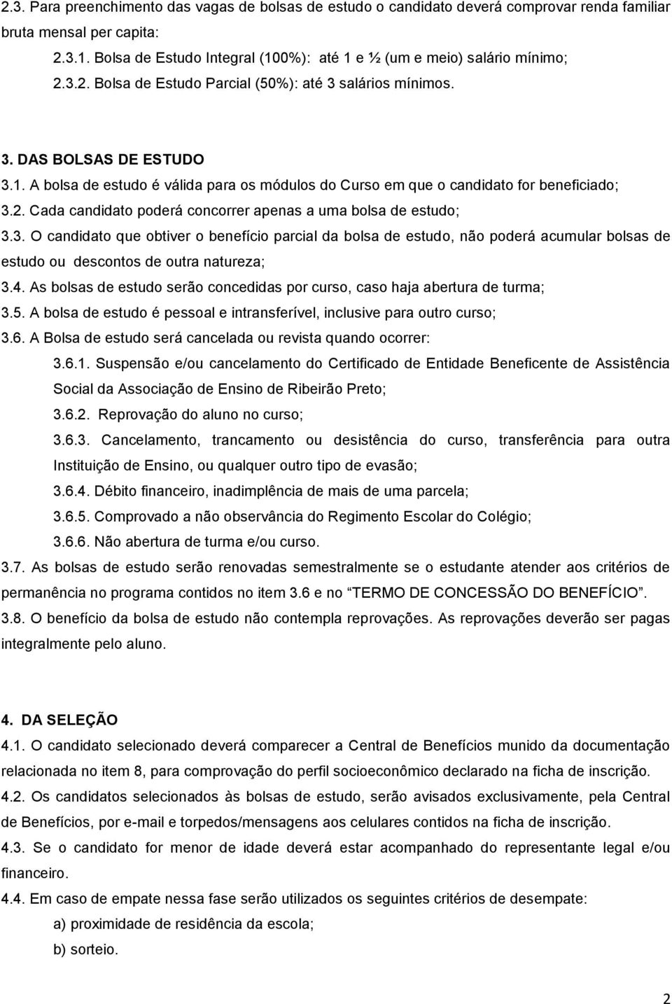 2. Cada candidato poderá concorrer apenas a uma bolsa de estudo; 3.