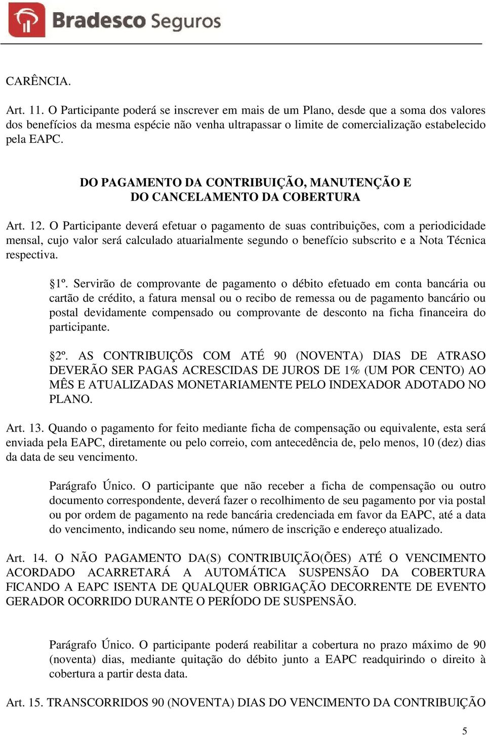 DO PAGAMENTO DA CONTRIBUIÇÃO, MANUTENÇÃO E DO CANCELAMENTO DA COBERTURA Art. 12.