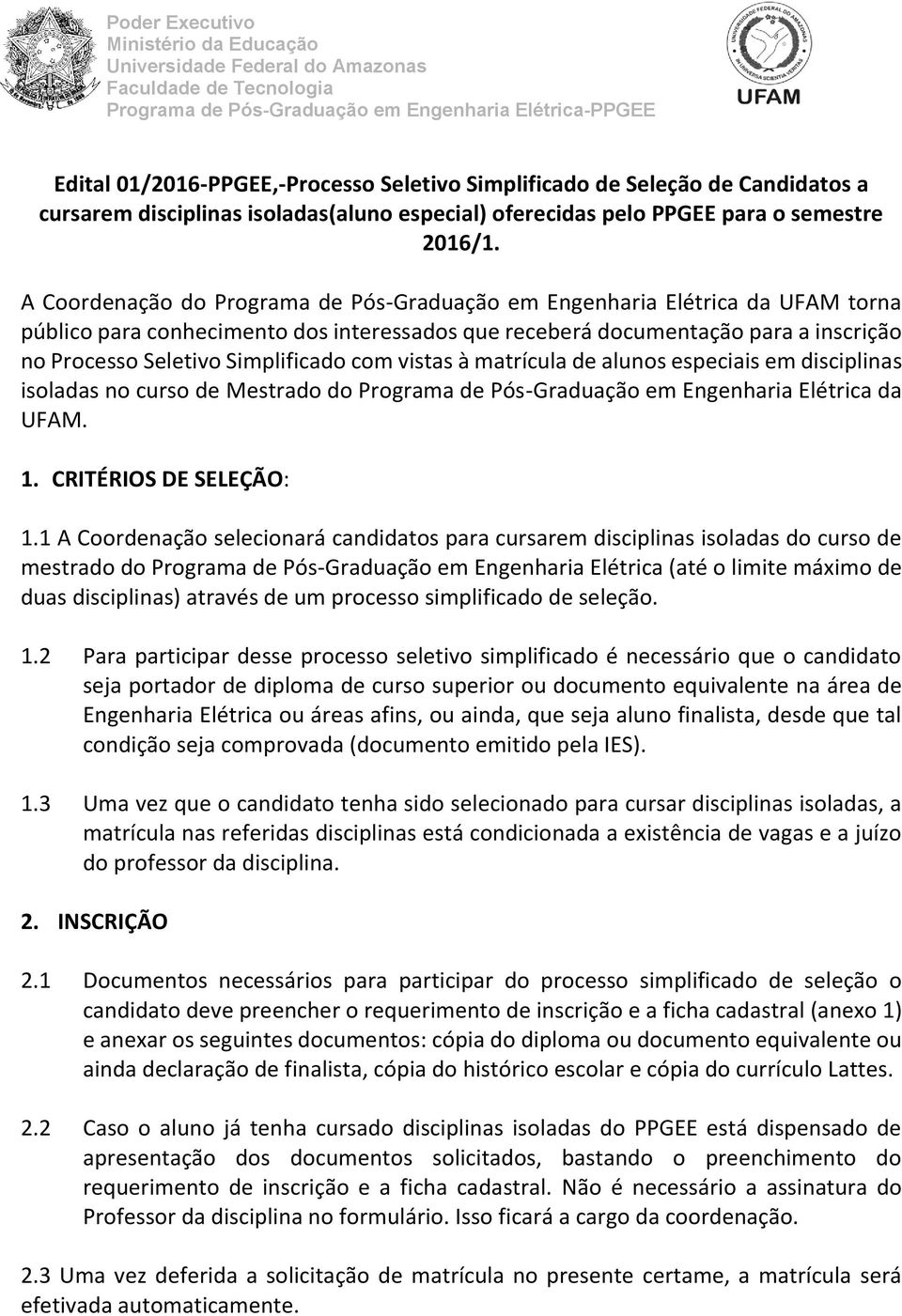 com vistas à matrícula de alunos especiais em disciplinas isoladas no curso de do Programa de Pós-Graduação em Engenharia Elétrica da UFAM. 1. CRITÉRIOS DE SELEÇÃO: 1.