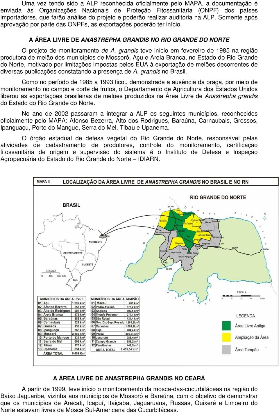 A ÁREA LIVRE DE ANASTREPHA GRANDIS NO RIO GRANDE DO NORTE O projeto de monitoramento de A.