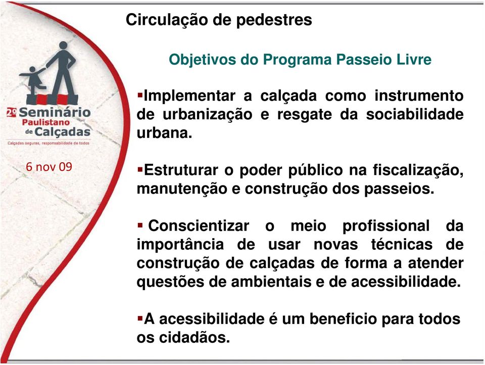 Estruturar o poder público na fiscalização, manutenção e construção dos passeios.