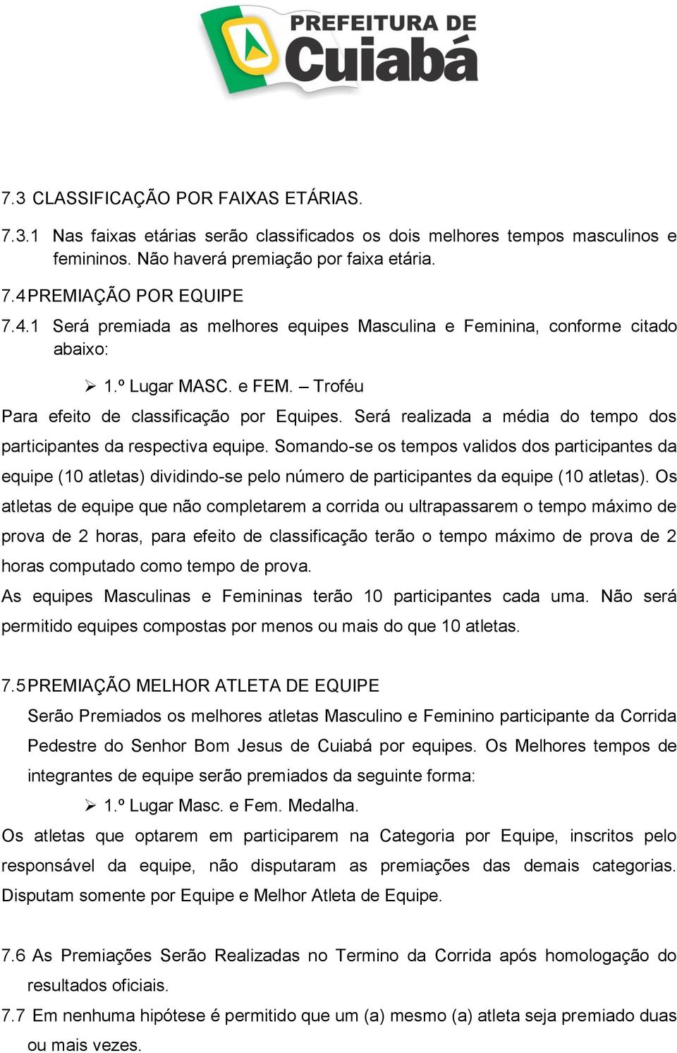 Será realizada a média do tempo dos participantes da respectiva equipe.