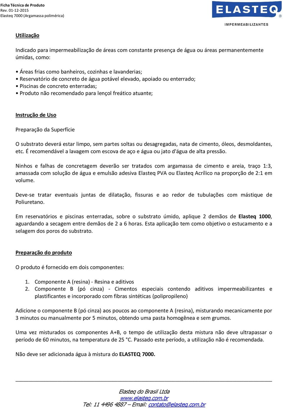 estar limpo, sem partes soltas ou desagregadas, nata de cimento, óleos, desmoldantes, etc. É recomendável a lavagem com escova de aço e água ou jato d'água de alta pressão.