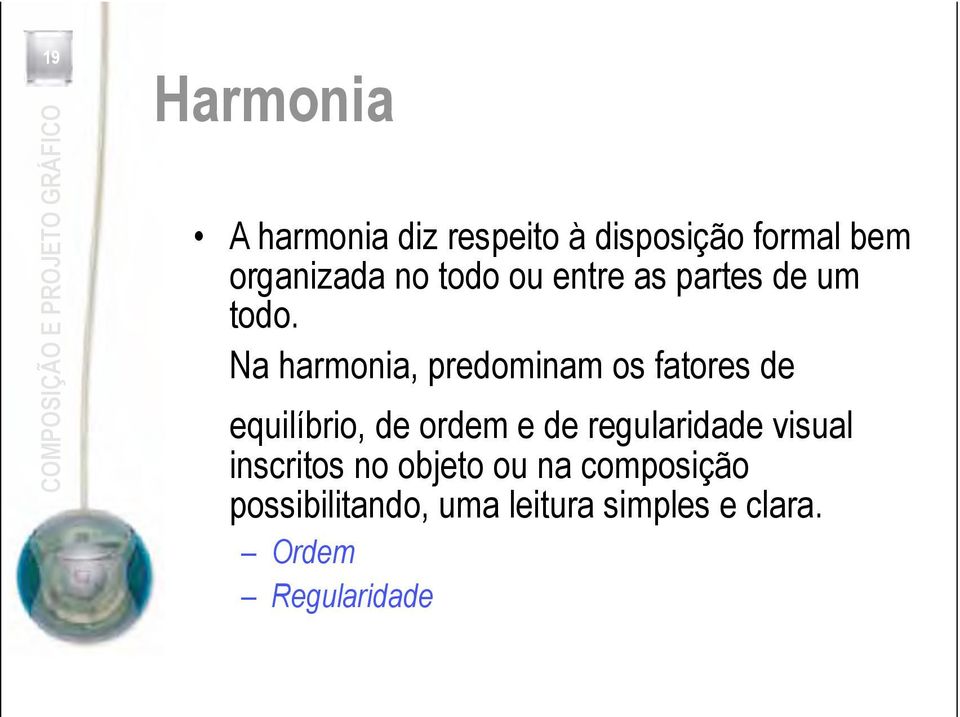 Na harmonia, predominam os fatores de equilíbrio, de ordem e de