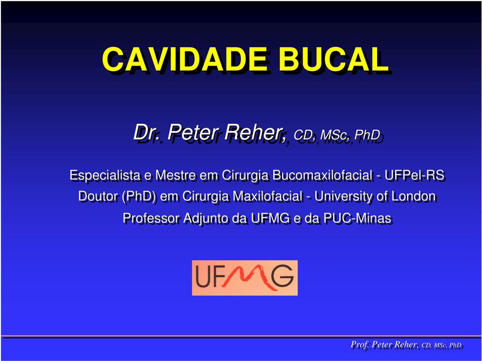 Mestre em Cirurgia Bucomaxilofacial - UFPel-RS Doutor