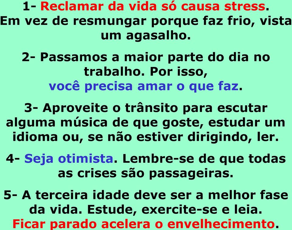 2- Passamos a maior parte do dia no trabalho. Por isso, você precisa amar o que faz.