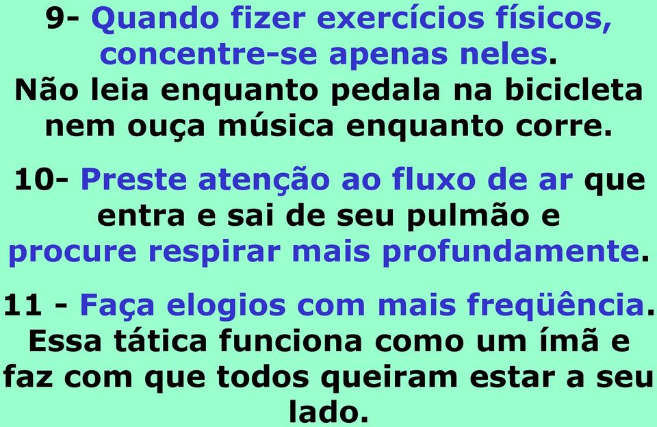 10- Preste atenção ao fluxo de ar que entra e sai de seu pulmão e procure respirar mais