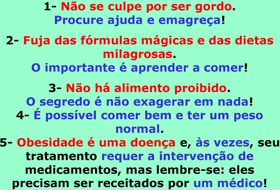 3- Não há alimento proibido. O segredo é não exagerar em nada!