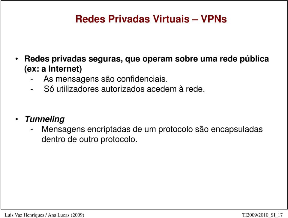 - Só utilizadores autorizados acedem à rede.