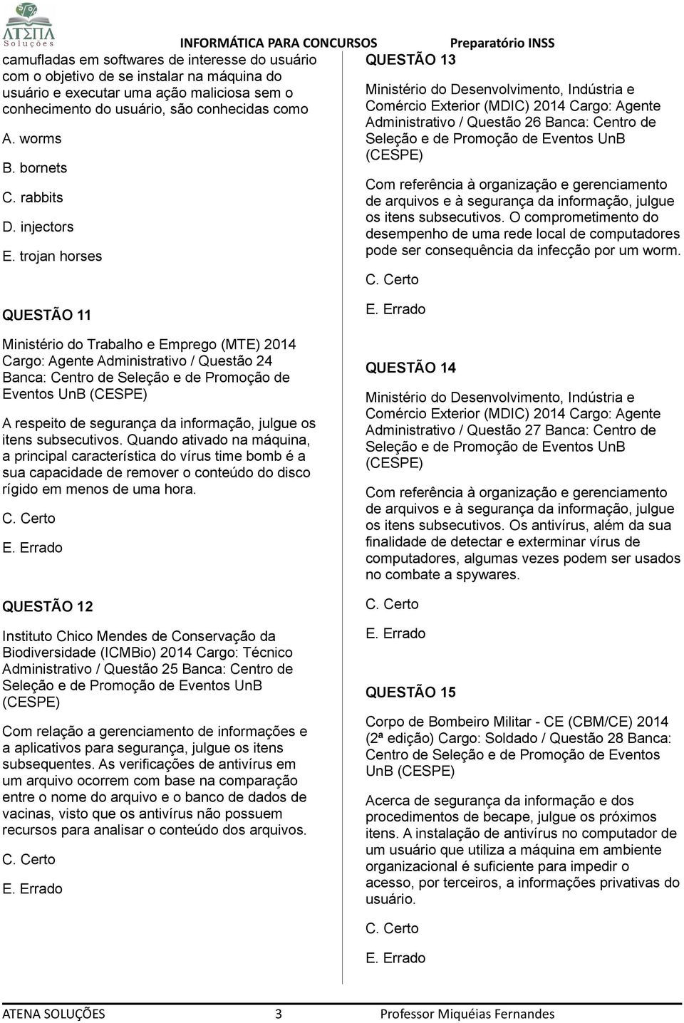 trojan horses QUESTÃO 13 Ministério do Desenvolvimento, Indústria e Comércio Exterior (MDIC) 2014 Cargo: Agente Administrativo / Questão 26 Banca: Centro de Com referência à organização e