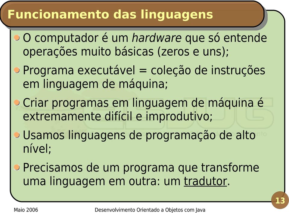 programas em linguagem de máquina é extremamente difícil e improdutivo; Usamos linguagens de