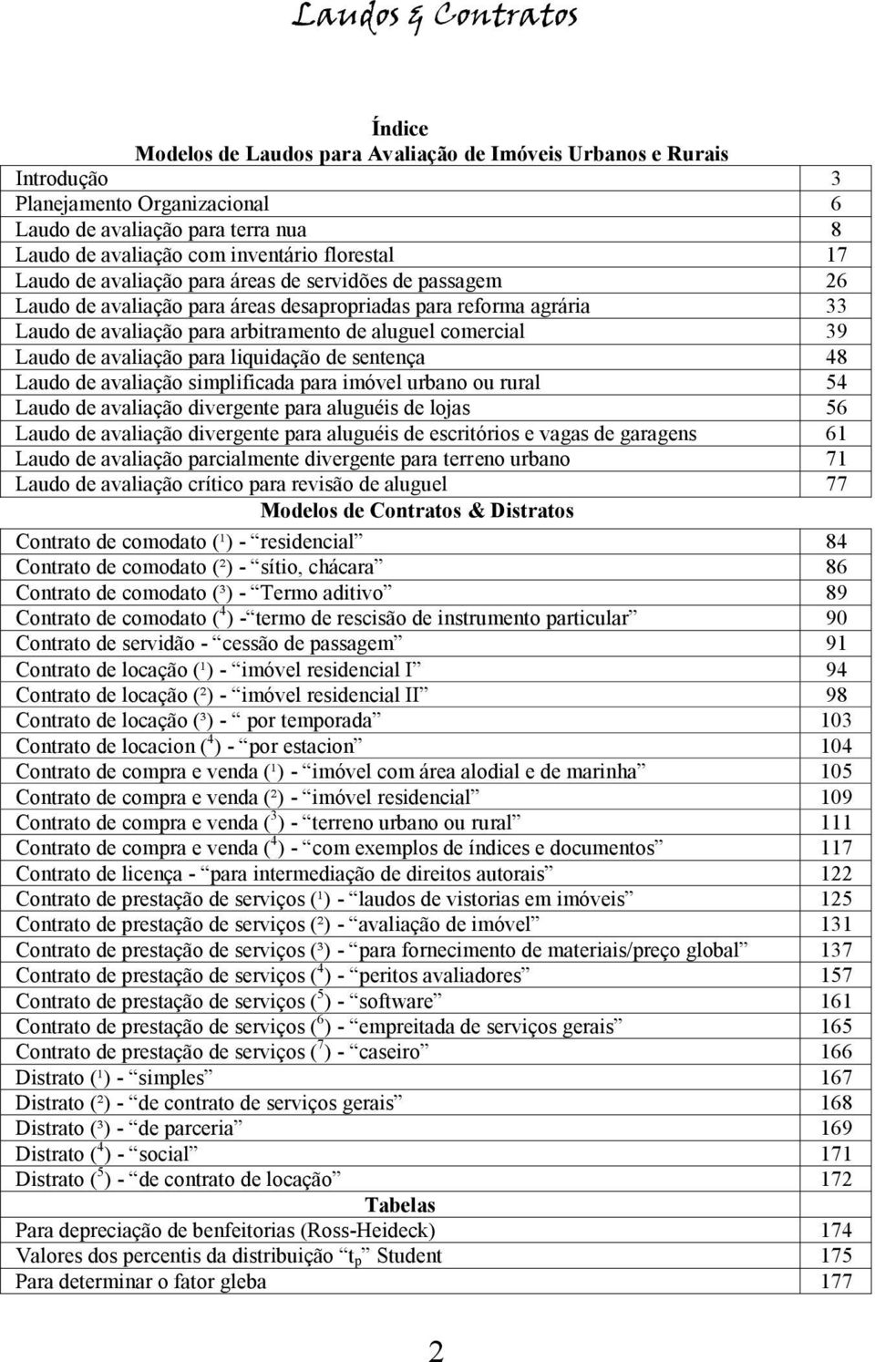 avaliação para liquidação de sentença 48 Laudo de avaliação simplificada para imóvel urbano ou rural 54 Laudo de avaliação divergente para aluguéis de lojas 56 Laudo de avaliação divergente para