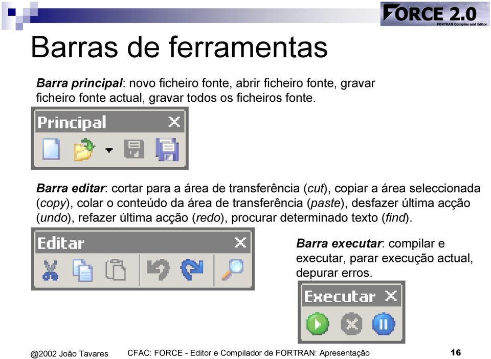 Barra editar: cortar para a área de transferência (cut), copiar a área seleccionada (copy), colar o conteúdo da área de