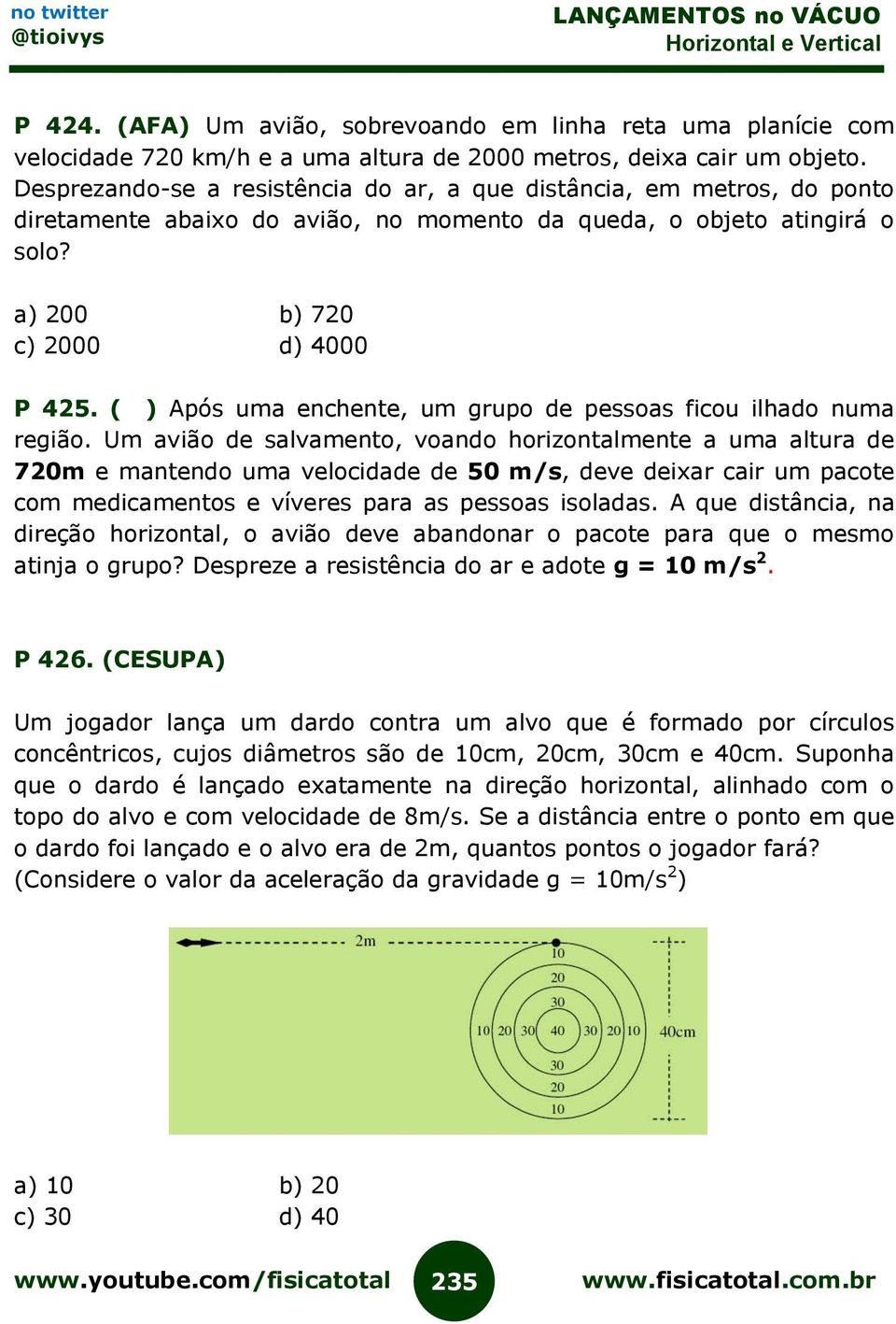 ( ) Após uma enchente, um grupo de pessoas ficou ilhado numa região.