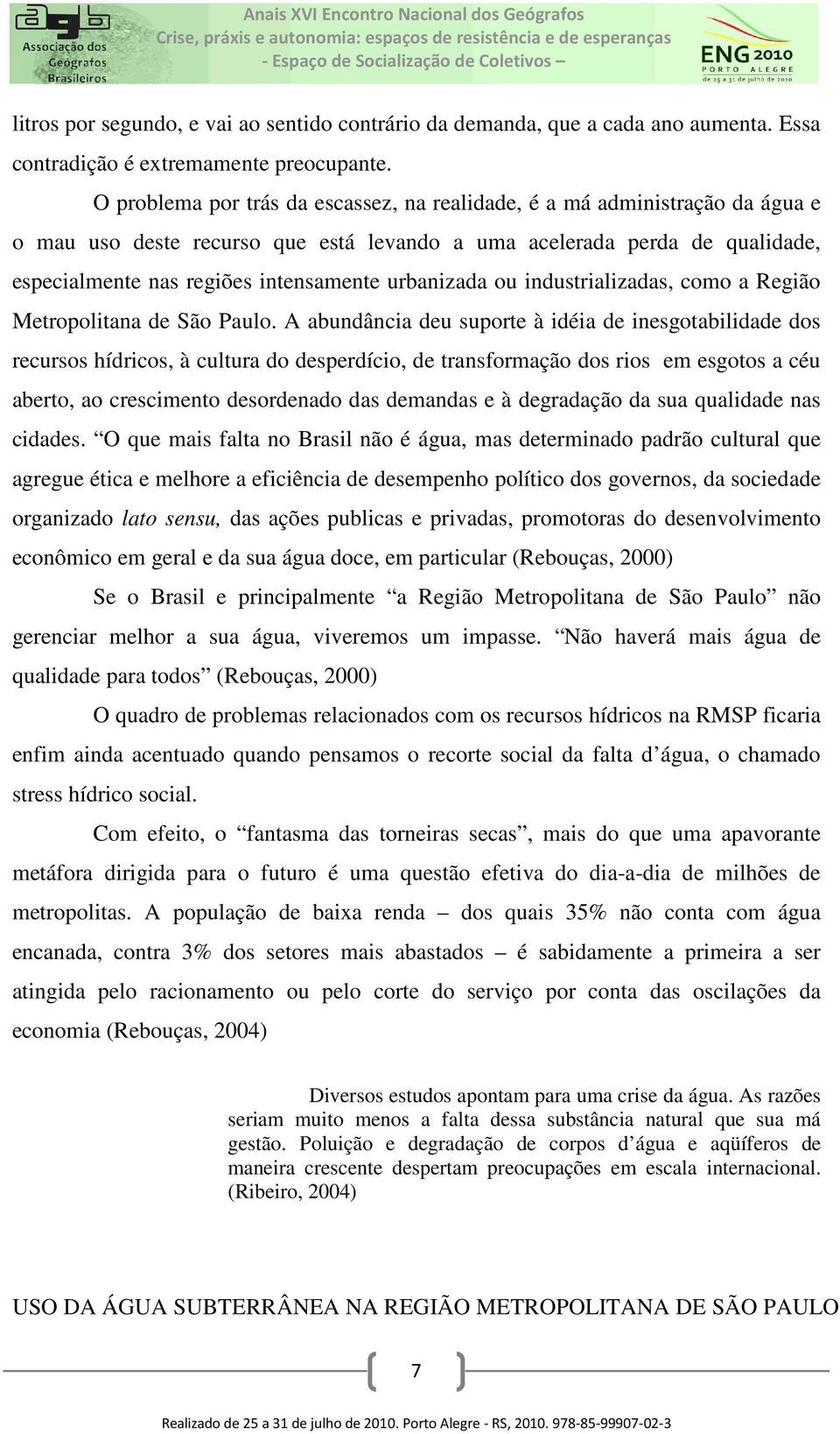 urbanizada ou industrializadas, como a Região Metropolitana de São Paulo.