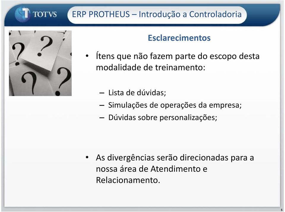 operações da empresa; Dúvidas sobre personalizações; As