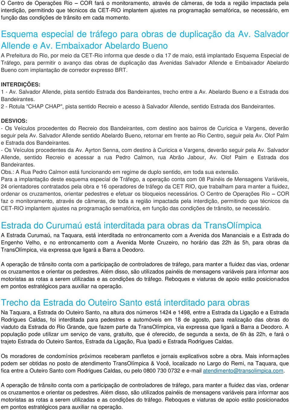 Embaixador Abelardo Bueno A Prefeitura do Rio, por meio da CET-Rio informa que desde o dia 17 de maio, está implantado Esquema Especial de Tráfego, para permitir o avanço das obras de duplicação das