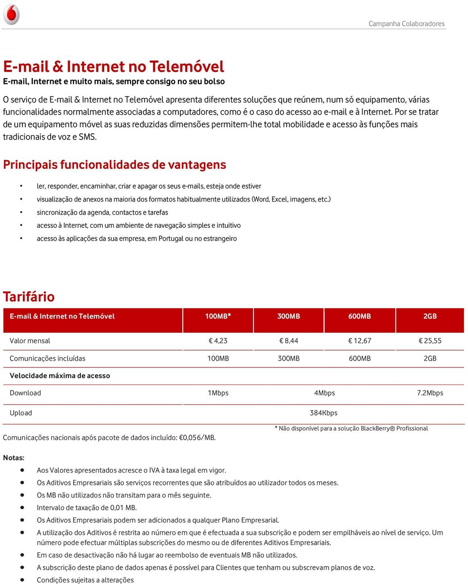 Por se tratar de um equipamento móvel as suas reduzidas dimensões permitem-lhe total mobilidade e acesso às funções mais tradicionais de voz e SMS.