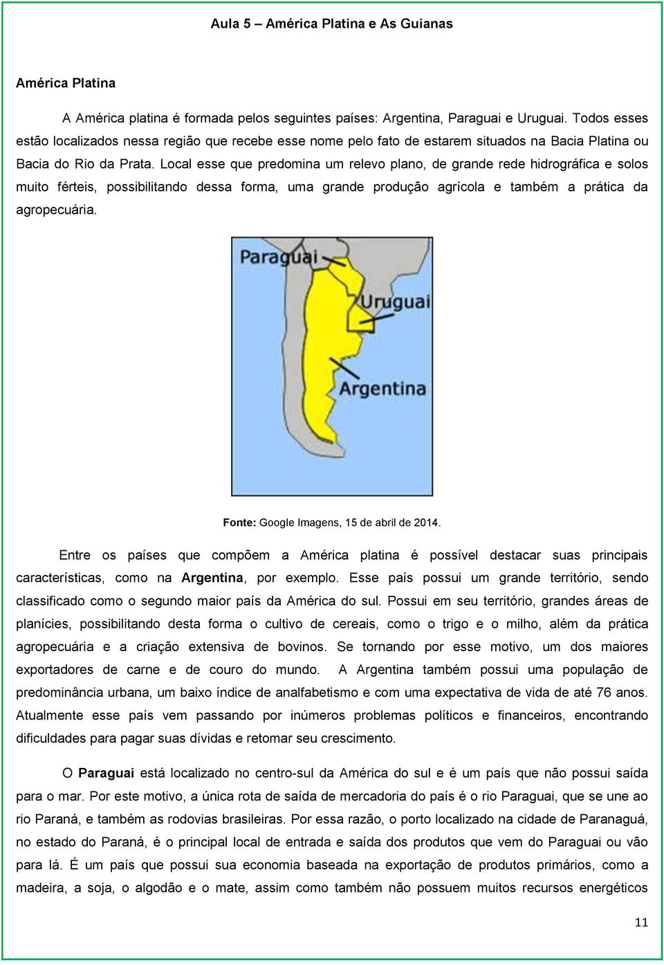 Local esse que predomina um relevo plano, de grande rede hidrográfica e solos muito férteis, possibilitando dessa forma, uma grande produção agrícola e também a prática da agropecuária.