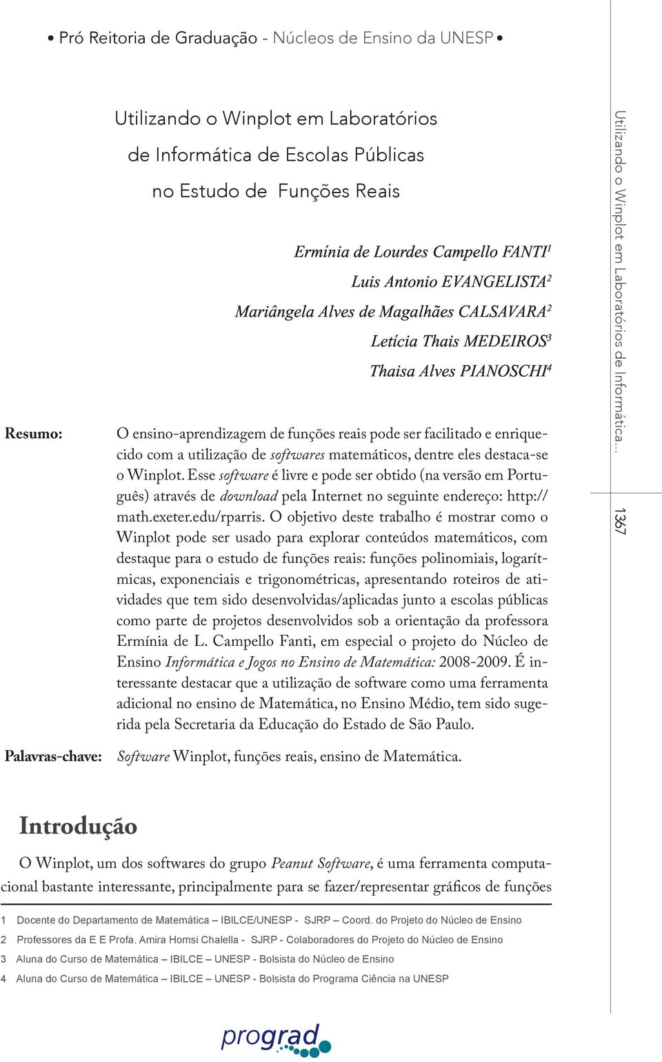 Esse software é livre e pode ser obtido (na versão em Português) através de download pela Internet no seguinte endereço: http:// math.exeter.edu/rparris.