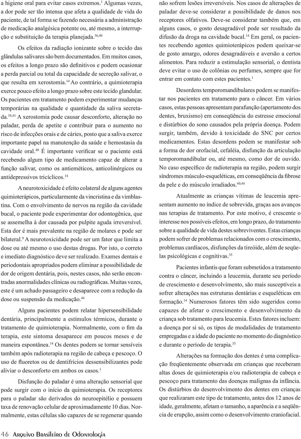 e substituição da terapia planejada. 36,40 Os efeitos da radiação ionizante sobre o tecido das glândulas salivares são bem documentados.