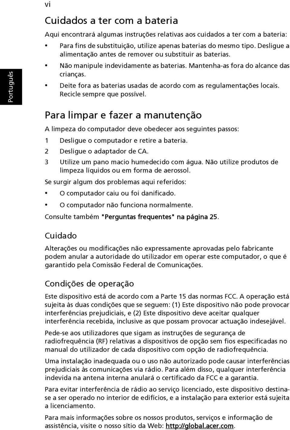 Deite fora as baterias usadas de acordo com as regulamentações locais. Recicle sempre que possível.