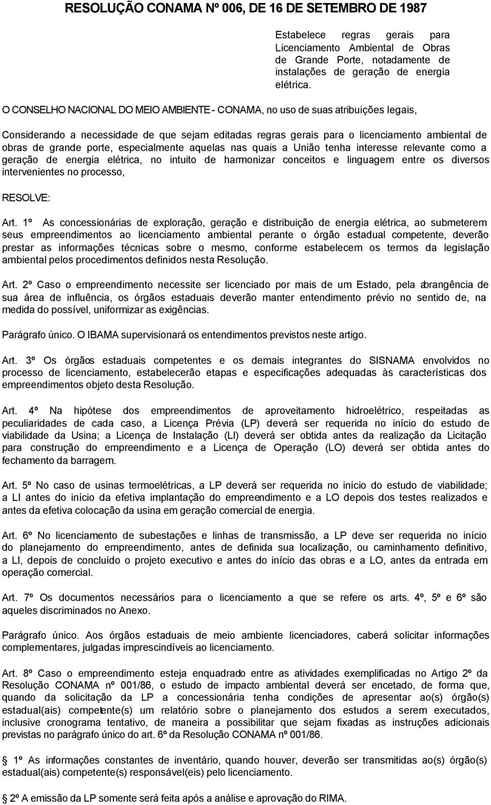 porte, especialmente aquelas nas quais a União tenha interesse relevante como a geração de energia elétrica, no intuito de harmonizar conceitos e linguagem entre os diversos intervenientes no