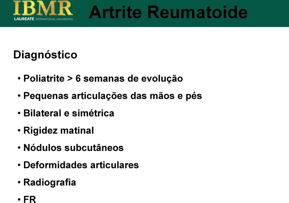 mãos e pés Bilateral e simétrica Rigidez matinal