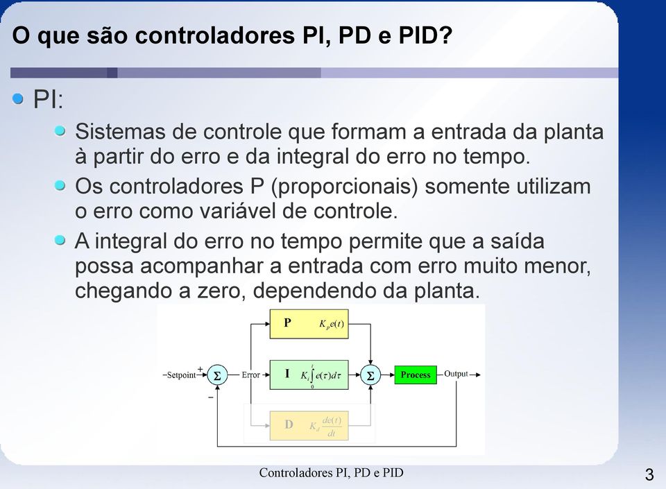 tempo. Os controladores P (proporcionais) somente utilizam o erro como variável de controle.