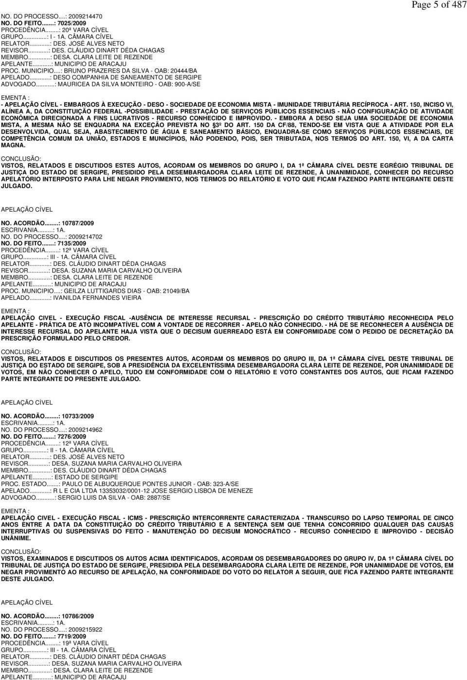 ..: MAURICEA DA SILVA MONTEIRO - OAB: 900-A/SE Page 5 of 487 EMENTA : - APELAÇÃO CÍVEL - EMBARGOS À EXECUÇÃO - DESO - SOCIEDADE DE ECONOMIA MISTA - IMUNIDADE TRIBUTÁRIA RECÍPROCA - ART.