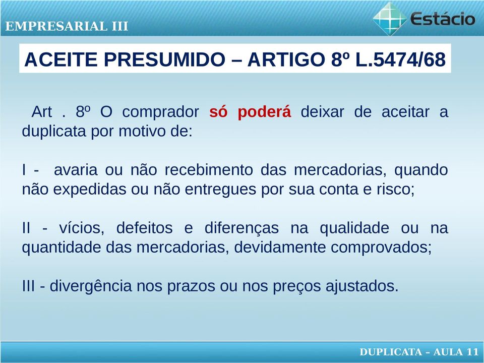 das mercadorias, quando não expedidas ou não entregues por sua conta e risco; II - vícios, defeitos