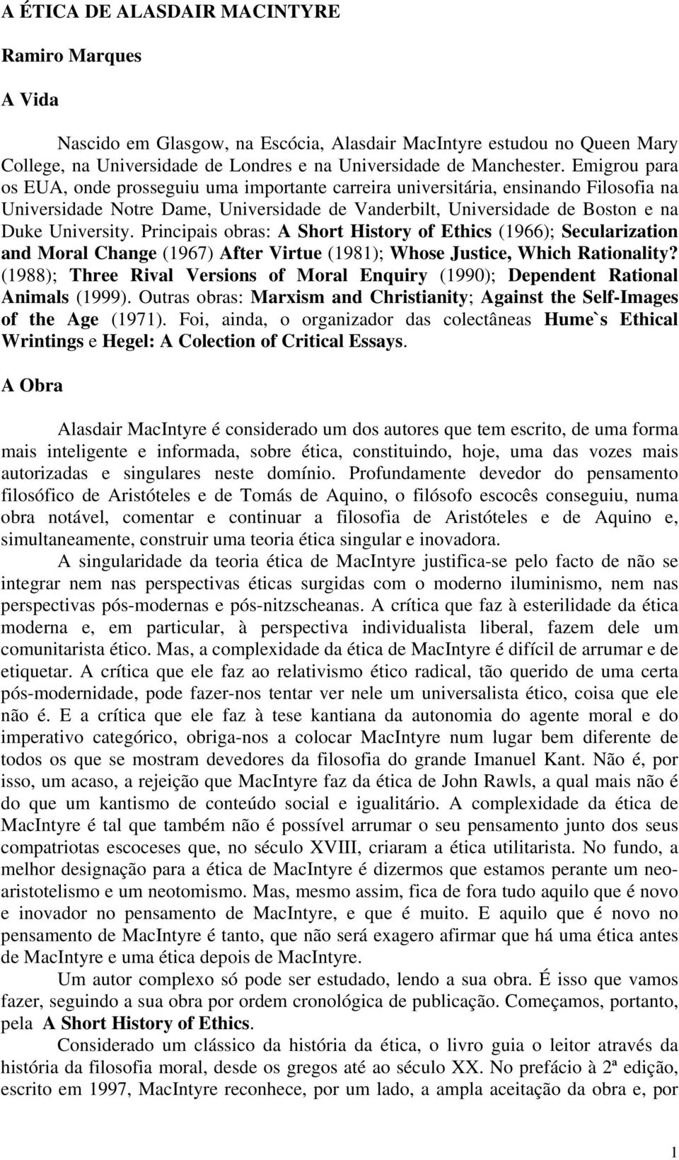 Principais obras: A Short History of Ethics (1966); Secularization and Moral Change (1967) After Virtue (1981); Whose Justice, Which Rationality?