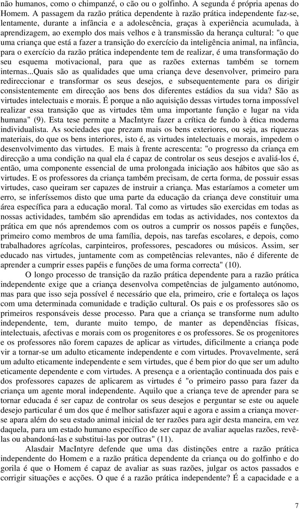 e à transmissão da herança cultural: "o que uma criança que está a fazer a transição do exercício da inteligência animal, na infância, para o exercício da razão prática independente tem de realizar,