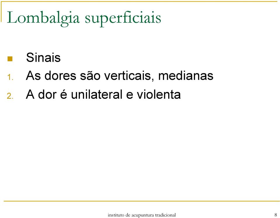 A dor é unilateral e violenta