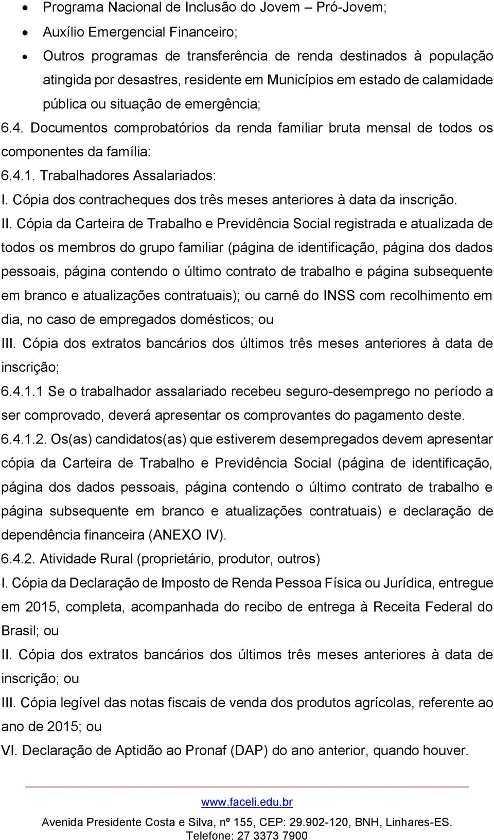 Cópia dos contracheques dos três meses anteriores à data da inscrição. II.