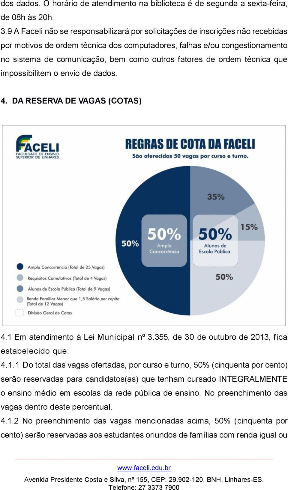 fatores de ordem técnica que impossibilitem o envio de dados. 4. DA RESERVA DE VAGAS (COTAS) 4.1 