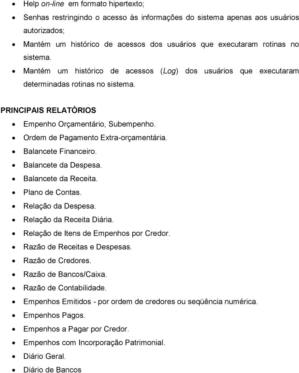 Ordem de Pagamento Extra-orçamentária. Balancete Financeiro. Balancete da Despesa. Balancete da Receita. Plano de Contas. Relação da Despesa. Relação da Receita Diária.