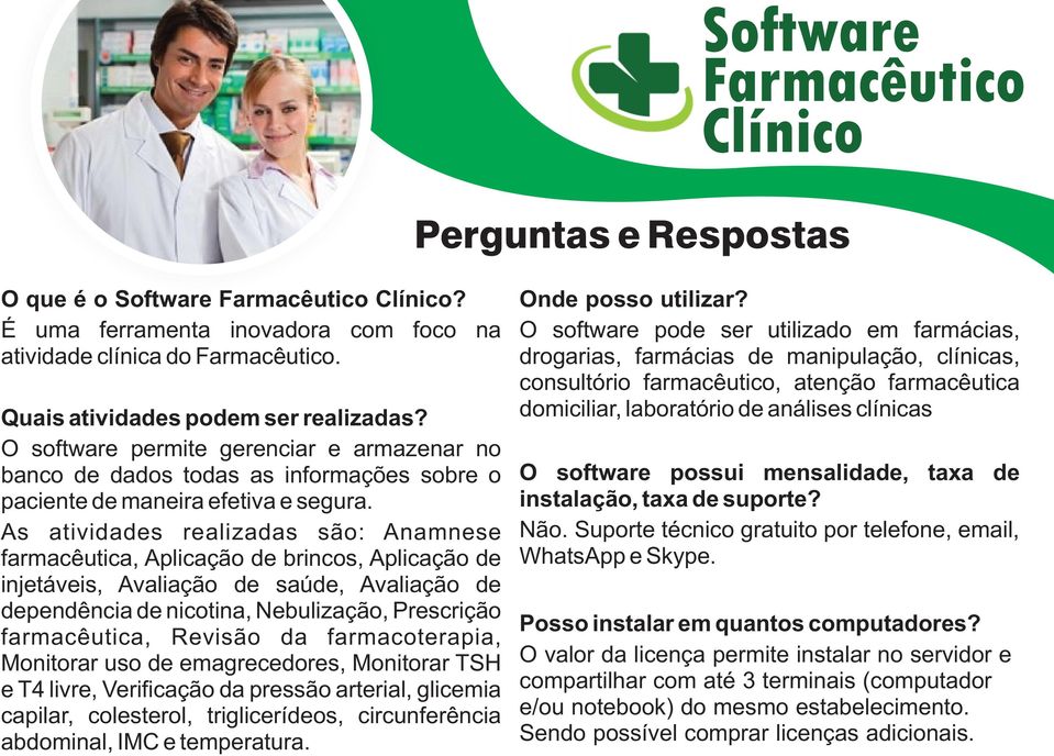 As atividades realizadas são: Anamnese farmacêutica, Aplicação de brincos, Aplicação de injetáveis, Avaliação de saúde, Avaliação de dependência de nicotina, Nebulização, Prescrição farmacêutica,