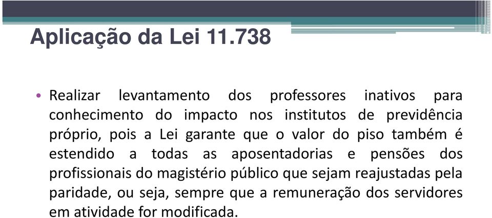 de previdência próprio, pois a Lei garante que o valor do piso também é estendido a todas as