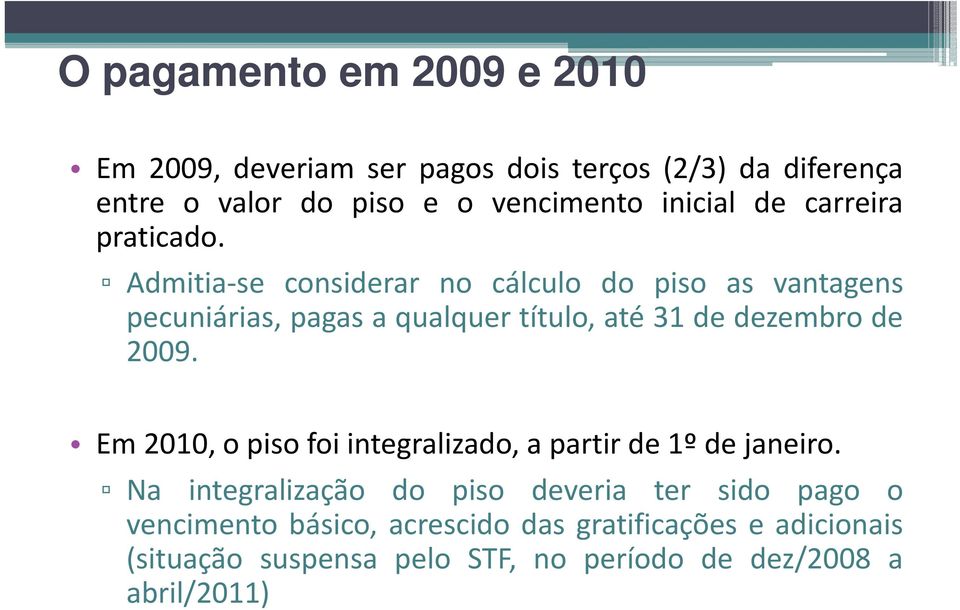 Admitia se considerar no cálculo do piso as vantagens pecuniárias, pagas a qualquer título, até 31 de dezembro de 2009.