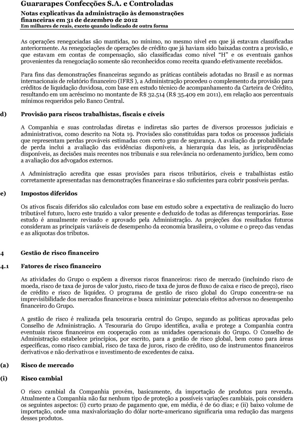 renegociação somente são reconhecidos como receita quando efetivamente recebidos.