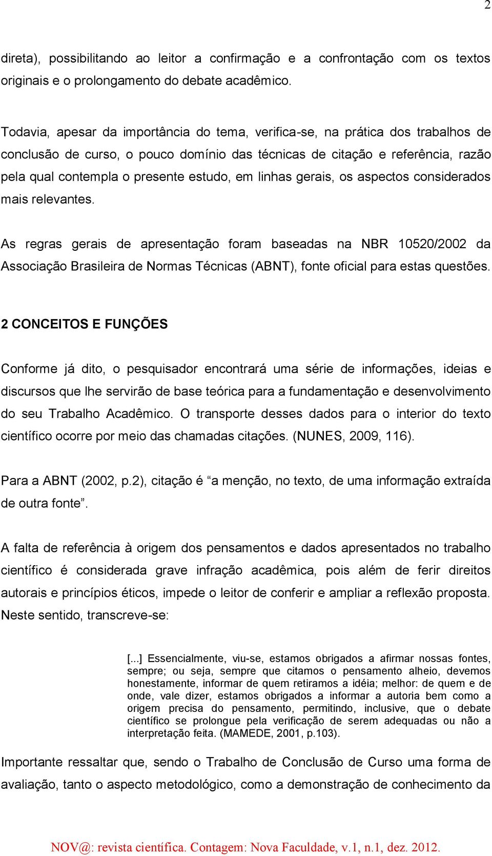 em linhas gerais, os aspectos considerados mais relevantes.