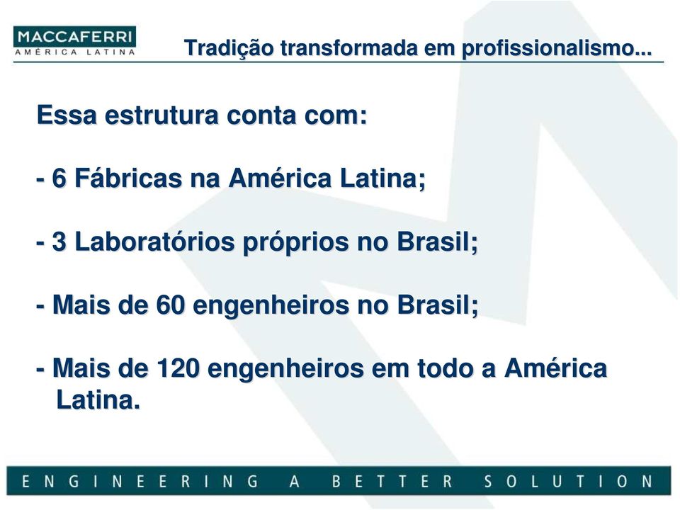 Latina; - 3 Laboratórios próprios no Brasil; - Mais de