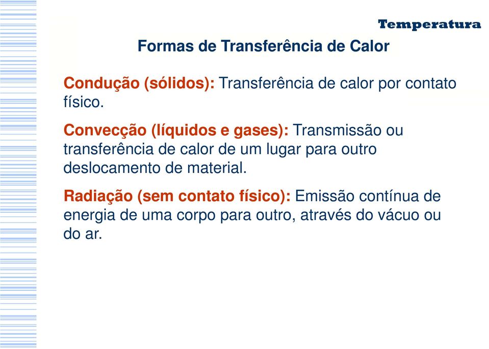 Convecção (líquidos e gases): Transmissão ou transferência de calor de um lugar