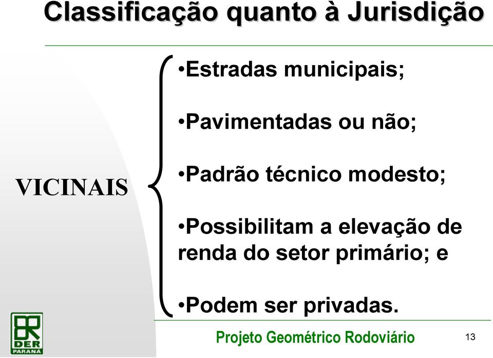 Padrão técnico modesto; Possibilitam a